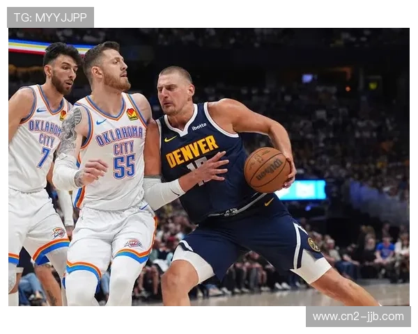 掘金主场迎战雷霆,联盟最强进攻对阵最稳防守 掘金主场迎战雷霆,联盟最强进攻对阵最稳防守